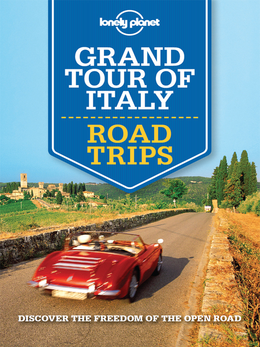 Title details for Lonely Planet Grand Tour of Italy Road Trips by Lonely Planet;Cristian Bonetto;Duncan Garwood;Paula Hardy;Donna Wheeler;Nicola Williams - Available